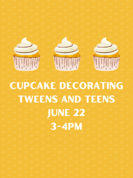 Flyer reading "cupcake decorating tweens and teens june 22 3 - 4 PM"
