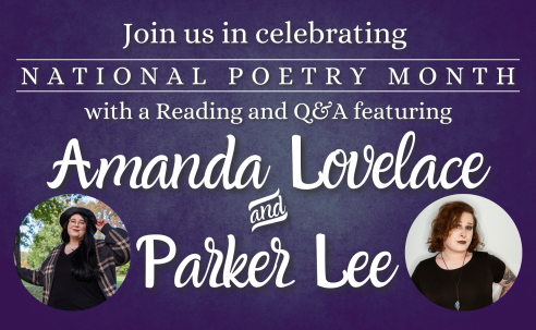 Join us in celebrating national poetry month with a poetry reading and question and answer session with poets Amanda Lovelace and Parker Lee